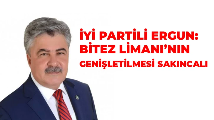 İYİ Partili Ergun: Bitez Limanı’nın genişletilmesi sakıncalı