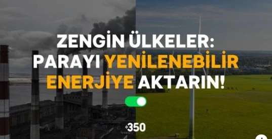 ZENGİN ÜLKELER KAMU PARASINI YENİLENEBİLİR ENERJİYE AKTARSIN