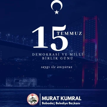 Başkan Kumral; “15 Temmuz’da tüm dünyaya mesaj verdik”
