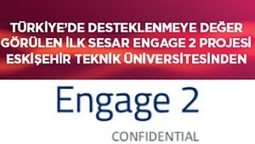Türkiye’de desteklenmeye değer görülen ilk &quot;Sesar Engage 2 Projesi&quot; Eskişehir Teknik Üniversitesi’nden geldi
