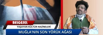 MUĞLA'NIN SON YÖRÜK AĞASI